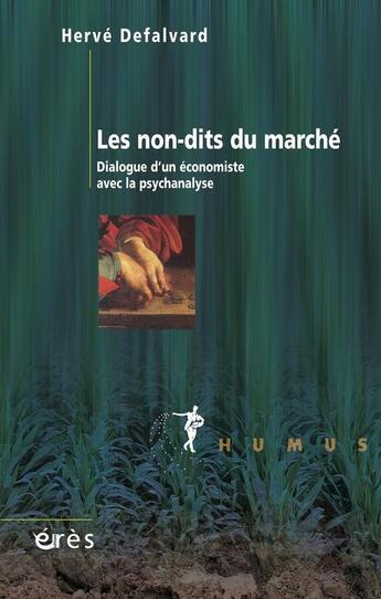 Couverture du livre « Les non-dits du marché ; dialogue d'un économiste avec la psychanalyse » de Herve Defalvard aux éditions Eres