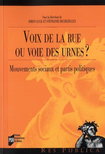 Couverture du livre « Voix de la rue ou voie des urnes ? ; mouvements sociaux et partis politiques » de Simon Luck et Stephanie Dechezelles aux éditions Pu De Rennes