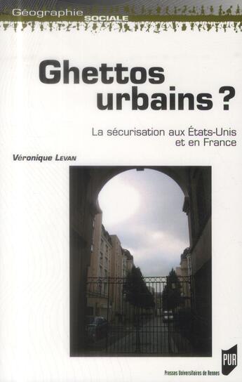 Couverture du livre « Ghettos urbains ? ; la sécurisation aux Etats-Unis et en France » de Veronique Levan aux éditions Pu De Rennes