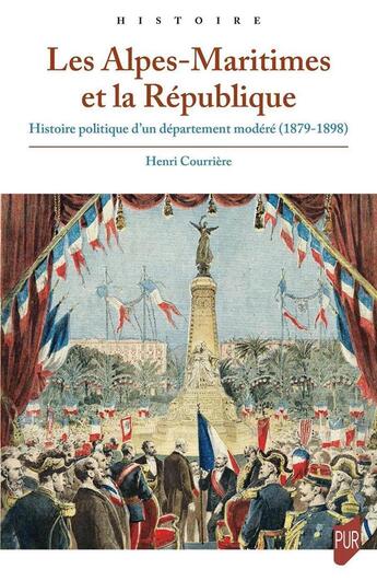 Couverture du livre « Les Alpes-Maritimes et la République : histoire politique d'un département modéré (1879-1898) » de Henri Courriere aux éditions Pu De Rennes