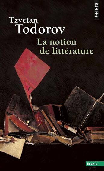 Couverture du livre « La notion de littérature et autres essais » de Tzvetan Todorov aux éditions Points