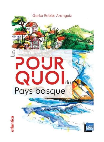 Couverture du livre « Les pourquoi du pays Basque » de Gorka Robles aux éditions Atlantica