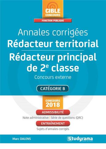 Couverture du livre « Rédacteur territorial, rédacteur principal de 2e classe ; annales corrigées ; concours externe ; catégorie B ; admissibilité, entraînement (concours 2018) » de Marc Dalens aux éditions Studyrama