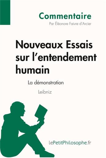 Couverture du livre « Nouveaux essais sur l'entendement humain de Leibniz : la démonstration » de Eleonore Faivre D'Arcier aux éditions Lepetitphilosophe.fr