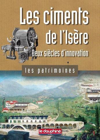 Couverture du livre « Les ciments de l'Isère ; deux siècles d'innovation » de Cedric Avenier aux éditions Le Dauphine Libere