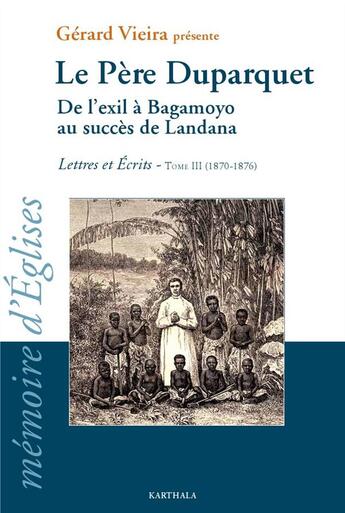 Couverture du livre « Père Duparquet t.3 ;. de l'exil à Bagamoyo au succès de Landana ; lettres et écrits (1870-1876) » de Gerard Vieira aux éditions Karthala