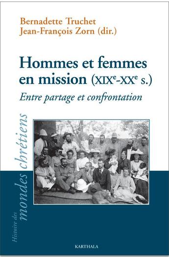 Couverture du livre « Hommes et femmes en mission (XIXe-XXe s.) ; entre partage et confrontation » de Jean-Francois Zorn et Bernadette Truchet aux éditions Karthala