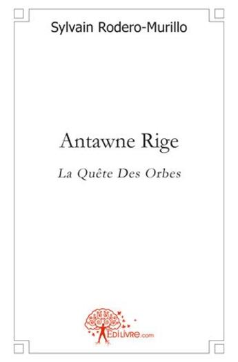 Couverture du livre « Antawne rige - la quete des orbes » de Rodero-Murillo S. aux éditions Edilivre