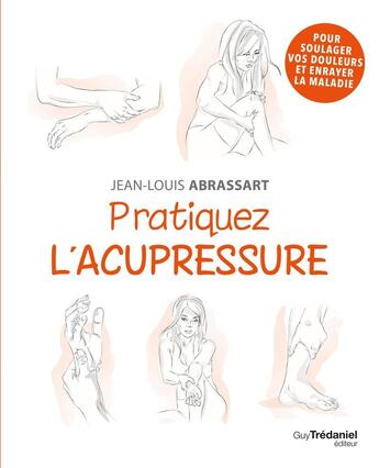 Couverture du livre « Pratiquez l'acupressure » de Jean-Louis Abrassart et Isabelle Godiveau aux éditions Guy Trédaniel