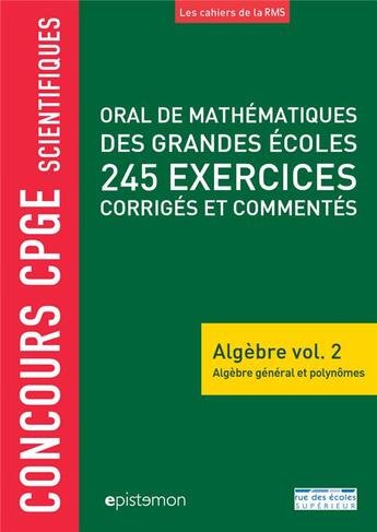 Couverture du livre « Oral de mathématiques de grandes écoles ; 200 exercices corrigés ; algèbre t.2 » de Denis Monasse aux éditions Rue Des Ecoles Superieur