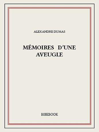 Couverture du livre « Mémoires d'une aveugle » de Alexandre Dumas aux éditions Bibebook