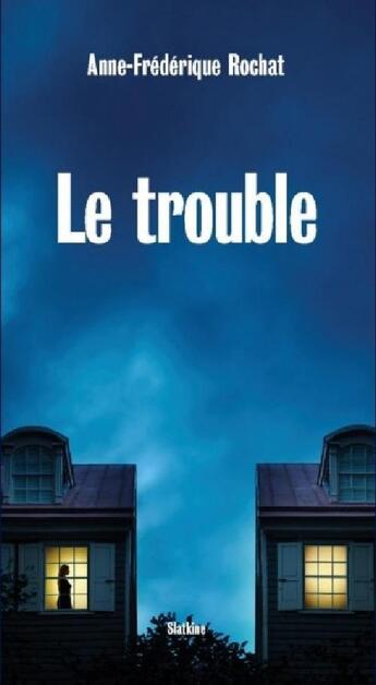 Couverture du livre « Le trouble » de Anne-Frederique Rochat aux éditions Slatkine