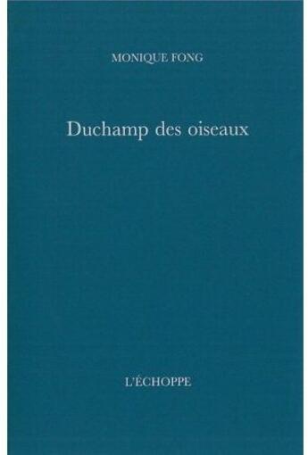 Couverture du livre « Duchamp des oiseaux » de Monique Fong aux éditions L'echoppe