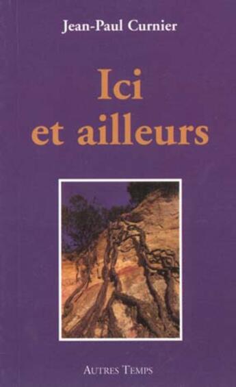 Couverture du livre « Ici et ailleurs » de Jean-Paul Curnier aux éditions Autres Temps