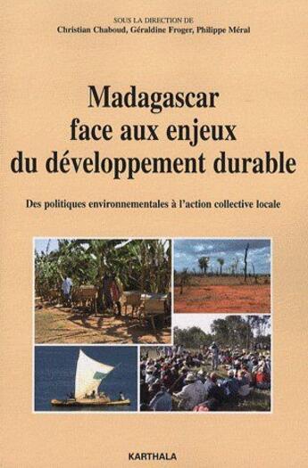 Couverture du livre « Madagascar face aux enjeux du développement durable ; des politiques environnementales à l'action collective locale » de Christian Chaboud aux éditions Karthala