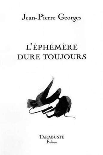 Couverture du livre « L'ephemere dure toujours - jean-pierre georges » de Jean-Pierre Georges aux éditions Tarabuste