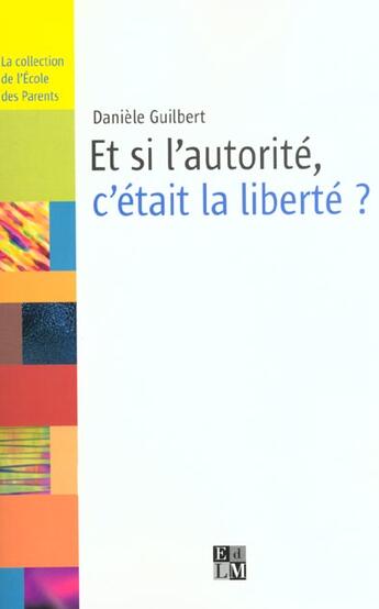 Couverture du livre « Et Si L'Autorite, C'Etait La Liberte ? » de Daniele Guilbert aux éditions La Martiniere