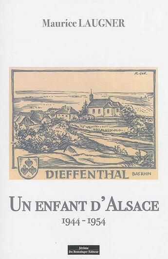 Couverture du livre « Un enfant d'Alsace ; 1944-1954 » de Maurice Laugner aux éditions Do Bentzinger