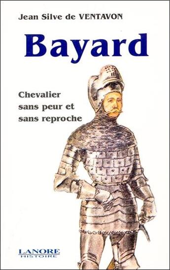 Couverture du livre « Bayard - chevalier sans peur et sans reproche » de Silve De Ventavon J. aux éditions Lanore