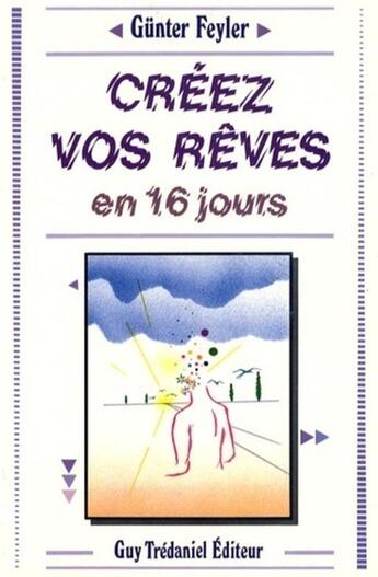 Couverture du livre « Créez vos rêves en 16 jours » de Günter Feyler aux éditions Guy Trédaniel