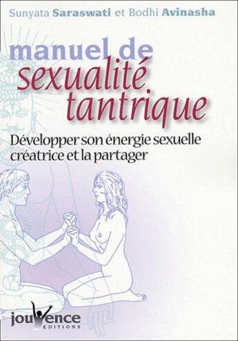 Couverture du livre « Manuel de sexualité tantrique ; développer son énergie sexuelle créatrice et la partager » de Sunyata Saraswati aux éditions Jouvence