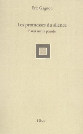 Couverture du livre « Les promesses du silence ; essai sur la parole » de Eric Gagnon aux éditions Liber