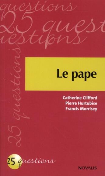 Couverture du livre « Le pape » de Pierre Hurtubise et Catherine Clifford et Francis Morrisey aux éditions Novalis