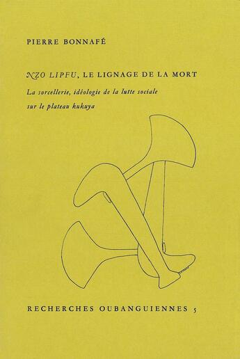 Couverture du livre « Nzo Lipfu, le lignage de la mort : La sorcellerie, idéologie de la lutte sociale sur le plateau kukuya » de Pierre Bonnafé aux éditions Societe D'ethnologie