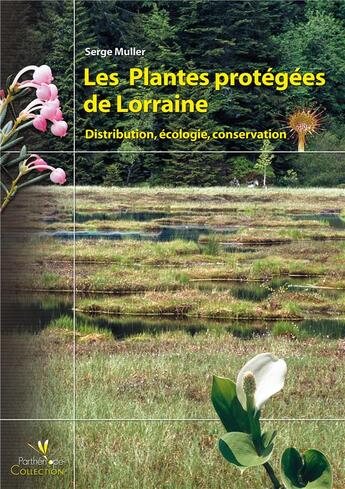 Couverture du livre « Les plantes protégées de Lorraine ; distribution, écologie, conservation » de Serge Muller aux éditions Biotope