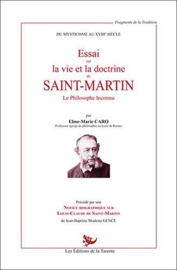 Couverture du livre « Essai sur la vie et la doctrine de Saint-Martin ; le philosophe inconnu » de Caro Elme-Marie aux éditions La Tarente