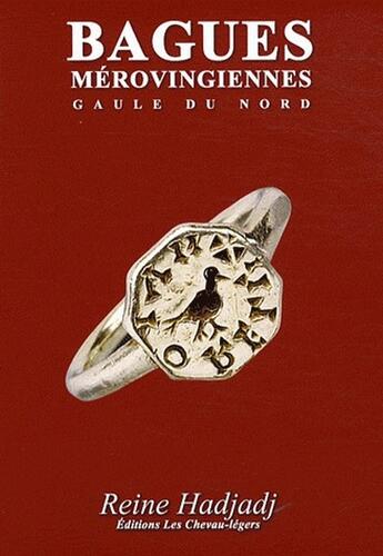 Couverture du livre « Bagues mérovingiennes, Gaule du Nord » de Reine Hadjadj aux éditions Chevau-legers