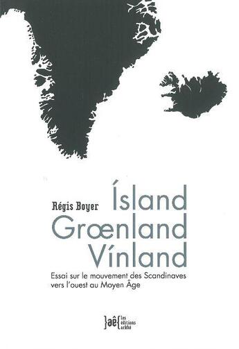 Couverture du livre « Islande Groenland Vinland ; essai sur le mouvement des Scandinaves vers l'ouest au Moyen-âge » de Regis Boyer aux éditions Arkhe