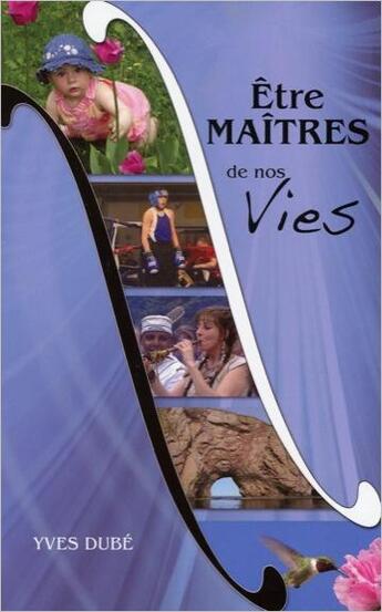 Couverture du livre « Être maêtres de nos vies » de Yves Dube aux éditions Ella