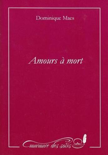 Couverture du livre « Amours à mort » de Dominique Maes aux éditions Murmure Des Soirs