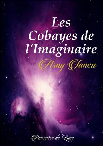 Couverture du livre « Les cobayes de l'imaginaire » de Arny Iancu aux éditions Poussiere De Lune