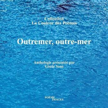Couverture du livre « Outremer, outre-mer » de Gisele Sans aux éditions Poesie-images