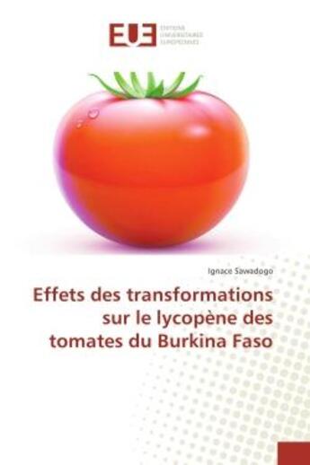 Couverture du livre « Effets des transformations sur le lycopene des tomates du Burkina Faso » de Ignace Sawadogo aux éditions Editions Universitaires Europeennes