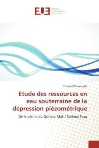 Couverture du livre « Etude des ressources en eau souterraine de la depression piezometrique : De la plaine du Gondo, Mali / Burkina Faso » de Youssouf Koussoubé aux éditions Editions Universitaires Europeennes