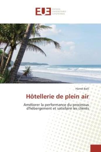 Couverture du livre « Hotellerie de plein air - ameliorer la performance du processus d'hebergement et satisfaire les clie » de Baili Hamdi aux éditions Editions Universitaires Europeennes