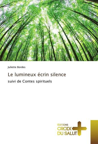 Couverture du livre « Le lumineux écrin silence ; contes spirituels » de Juliette Bordes aux éditions Croix Du Salut