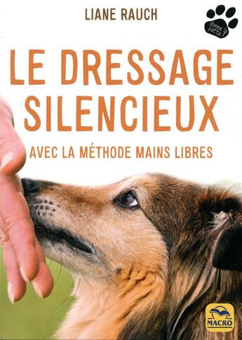 Couverture du livre « Le dressage silencieux ; avec la méthode mains libres (2e édition) » de Liane Rauch aux éditions Macro Editions