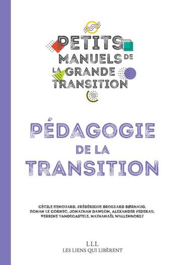 Couverture du livre « Petits manuels de la grande transition : pédagogie de la transition » de  aux éditions Les Liens Qui Liberent