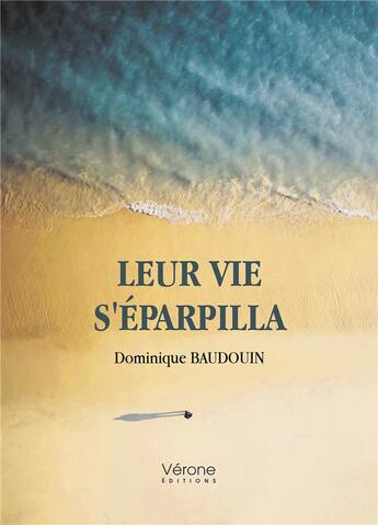 Couverture du livre « Leur vie s'éparpilla » de Dominique Baudouin aux éditions Verone