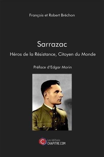 Couverture du livre « Sarrazac ; héros de la Résistance, citoyen du monde - preface d'edgar morin » de Robert Brechon et Francois Brechon aux éditions Chapitre.com