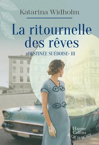 Couverture du livre « Destinée suédoise Tome 3 : La ritournelle des rêves » de Katarina Widholm aux éditions Harpercollins