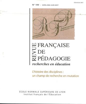 Couverture du livre « Revue française de pédagogie, n° 199/2017 : L'histoire des disciplines : un champ de recherche en mutation » de Cardon-Quint Clemenc aux éditions Ens Lyon