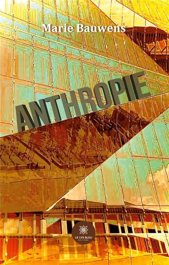 Couverture du livre « Anthropie » de Marie Bauwens aux éditions Le Lys Bleu