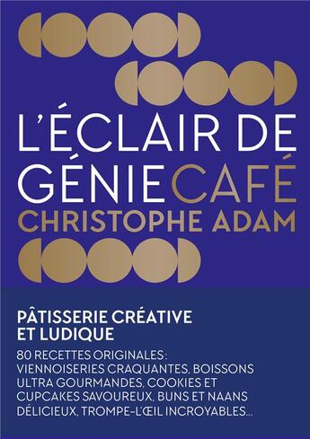 Couverture du livre « L'éclair de génie café : Pâtisserie créative et ludique » de Christophe Adam et Laurent Fau aux éditions La Martiniere