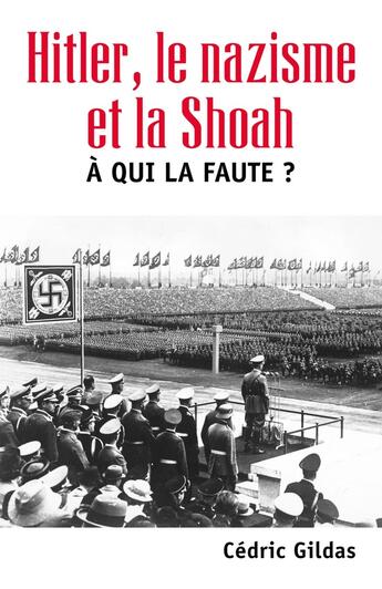 Couverture du livre « À qui la faute ? Hitler, le nazisme et la Shoah » de Cedric Gildas aux éditions Librinova