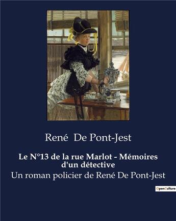 Couverture du livre « Le N°13 de la rue Marlot - Mémoires d'un détective : Un roman policier de René De Pont-Jest » de De Pont-Jest Rene aux éditions Culturea